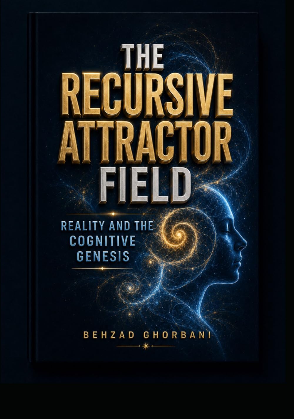 The Recursive Attractor Field: Reality and the Cognitive Genesis (Recursive Realism)