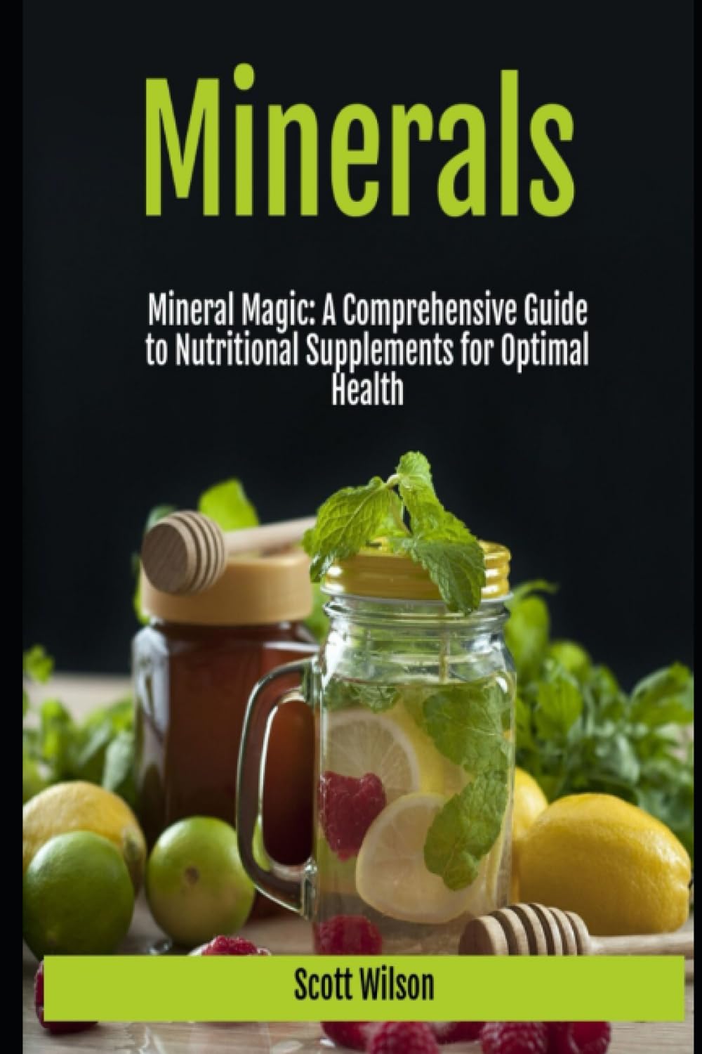Minerals: Mineral Magic: A comprehensive guide to Nutritional supplements for optimal health