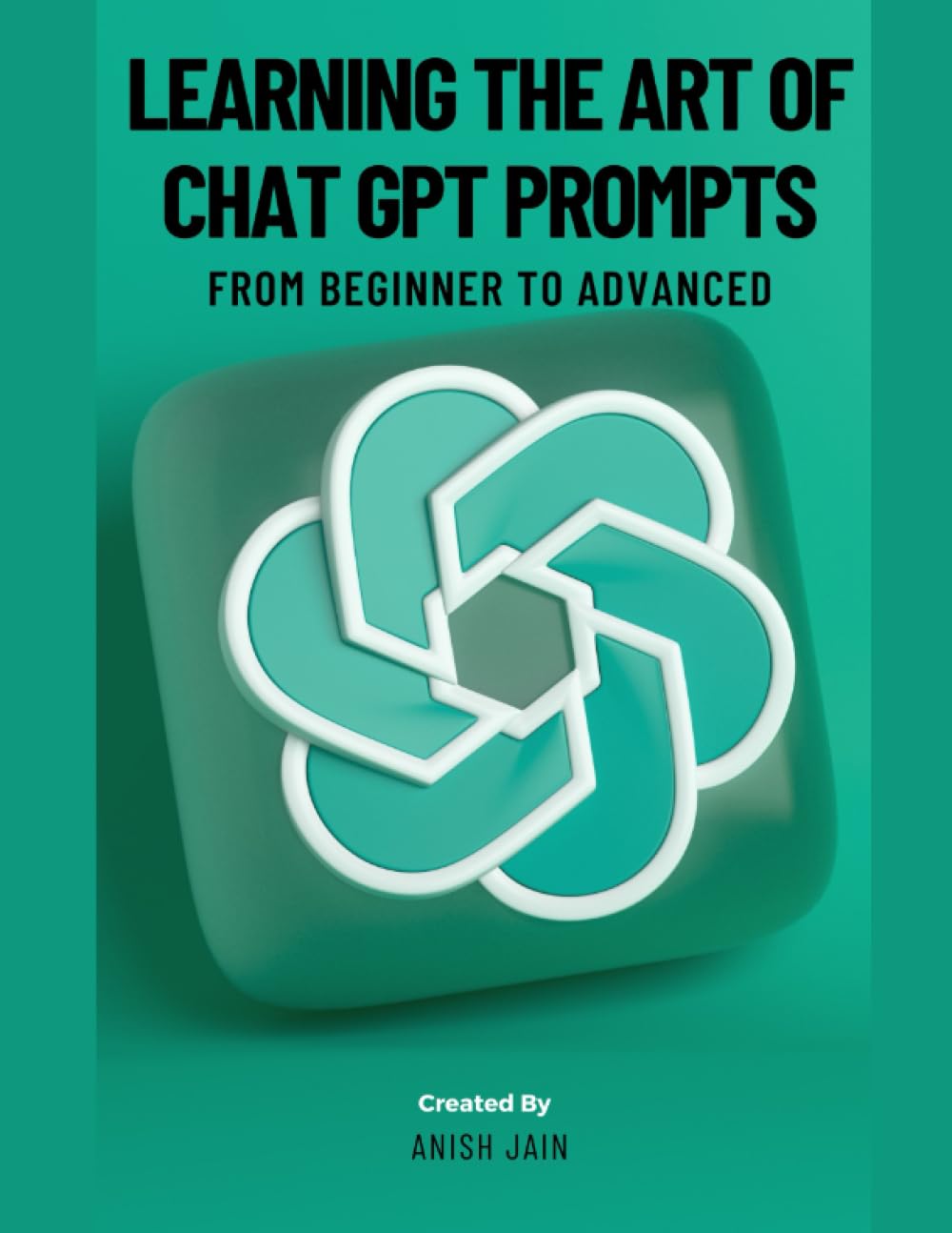 Learning the Art of Chat GPT Prompts: From Beginner to Advanced