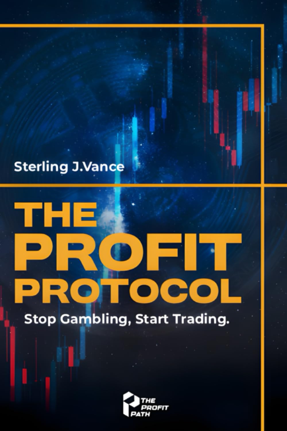 THE PROFIT PROTOCOL: Stop Gambling, Start Trading, and Build Generational Wealth in Any Market