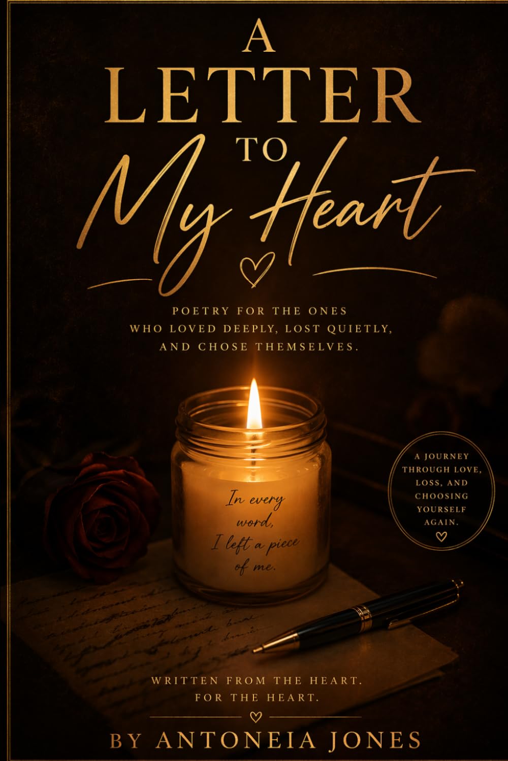 A Letter to My Heart: Poetry for the Ones Who Loved Deeply, Lost Quietly, and Chose Themselves