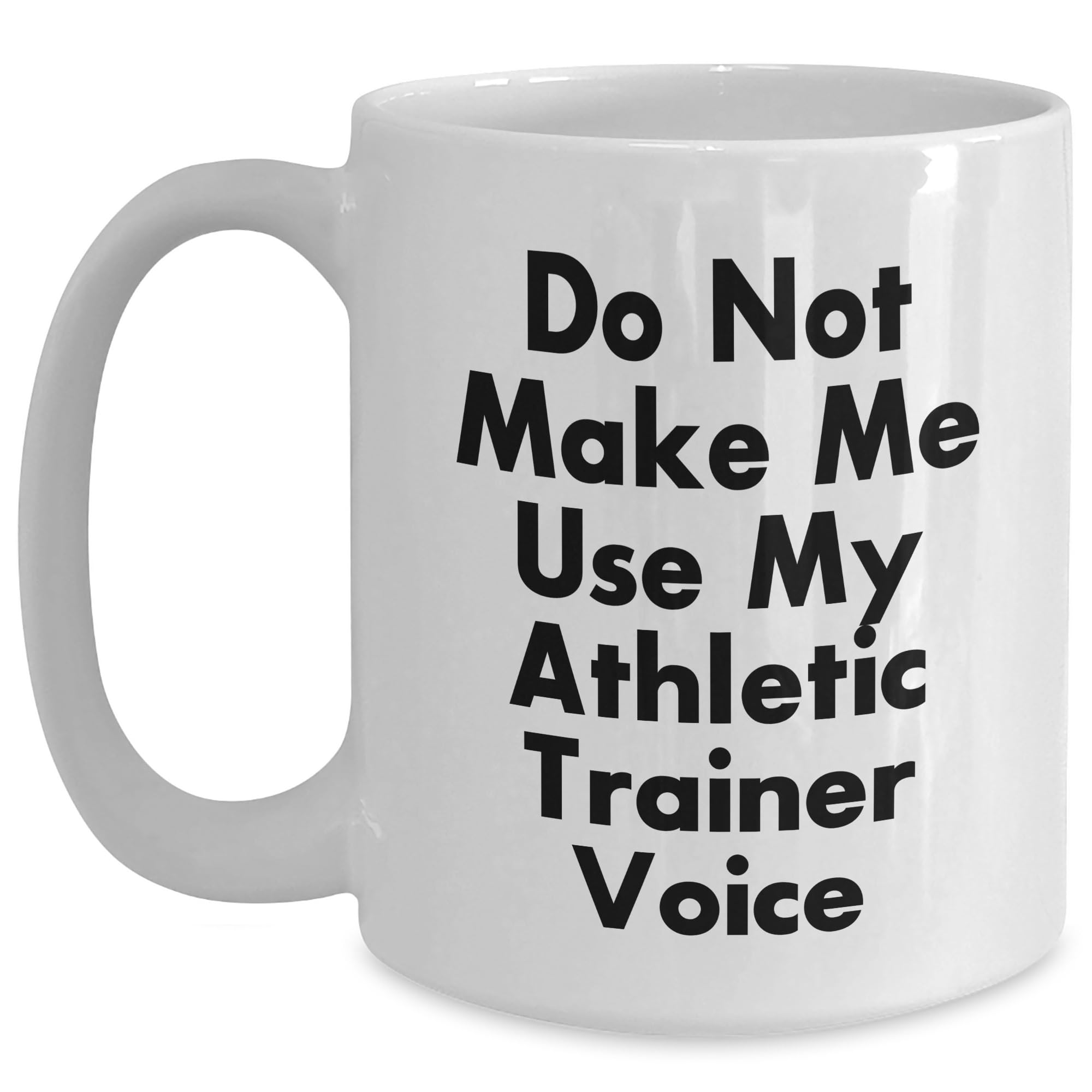 Don't Make Me Use My Athletic Trainer Voice Gifts from Men to Athletic Trainer Mom — funny ceramic mug from ShopProudGifts