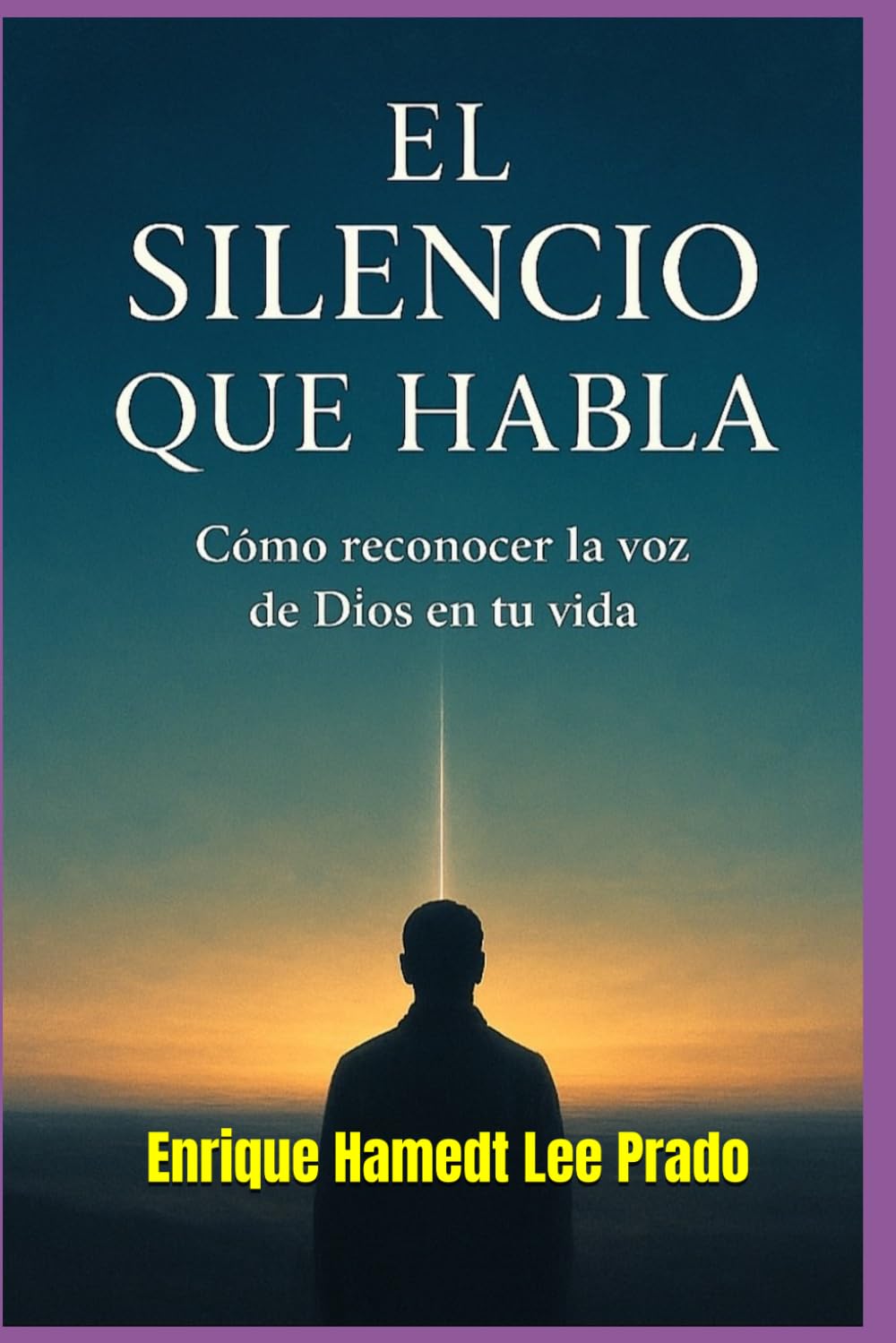 “EL SILENCIO QUE HABLA”: Cómo Reconocer la Voz de Dios en tu Vida (“LA TRAVESÍA DEL ALMA CUÁNTICA”)