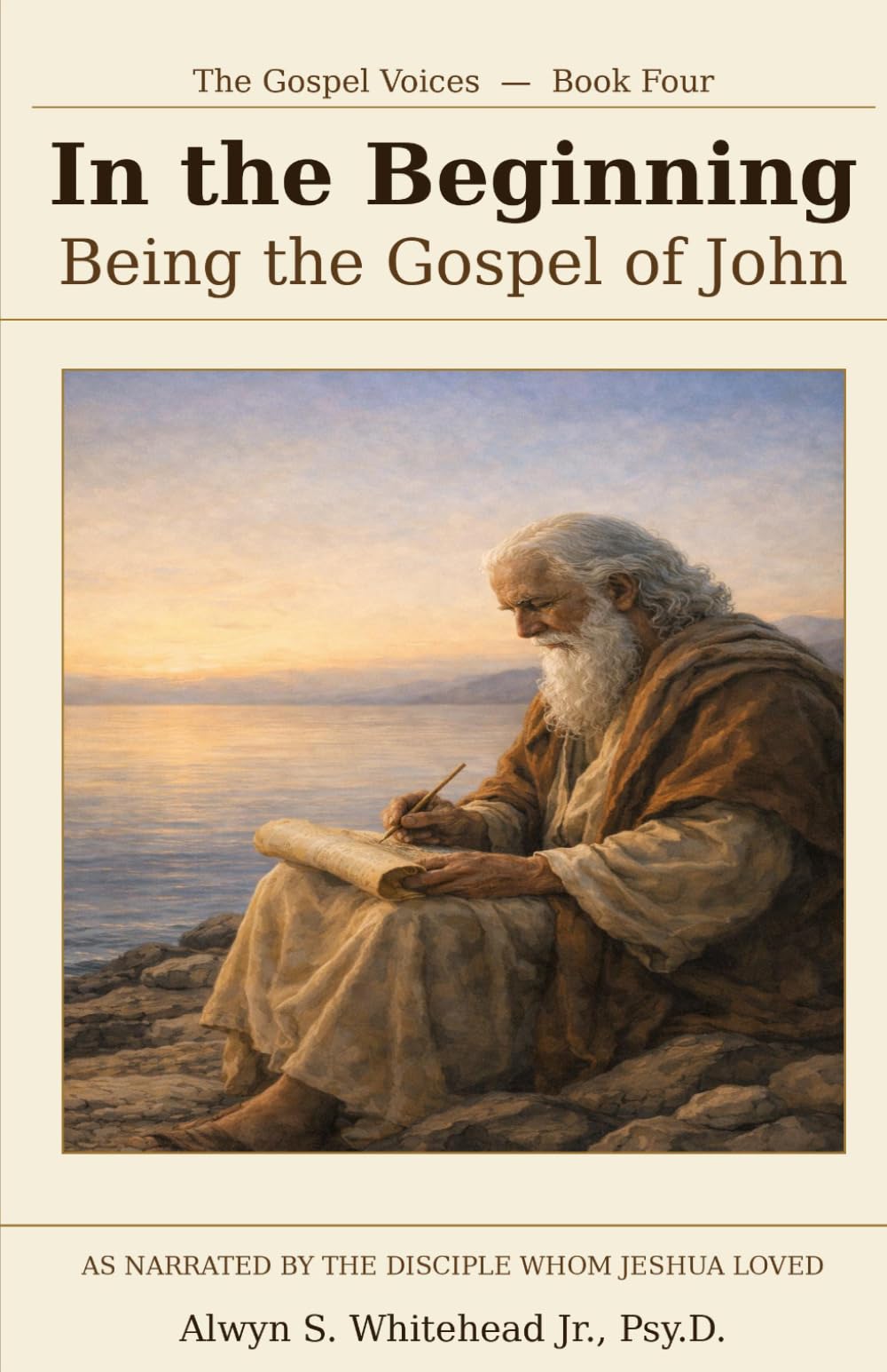 John, In the Beginning: Being the Gospel of John, Narrated by the Disciple Whom Jeshua Loved (The Gospel Voices)