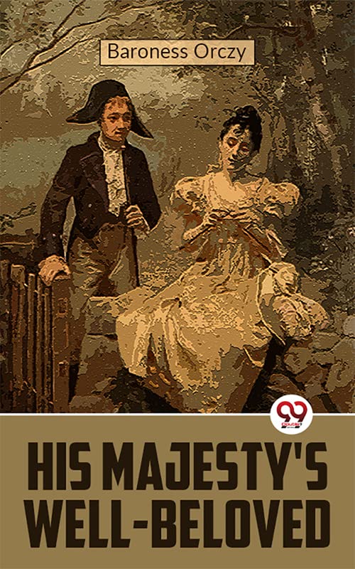 His Majesty's WellBeloved Kindle edition by Baroness Orczy