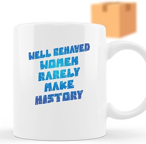 Coffee Mug Funny Well Behaved Women Rarely Make History Present Birthday Anniversary Sweetest Day 007578