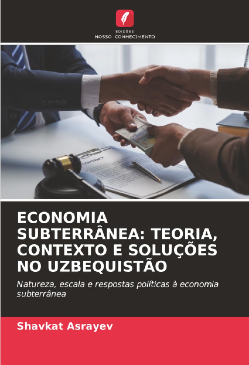 ECONOMIA SUBTERRÂNEA: TEORIA, CONTEXTO E SOLUÇÕES NO UZBEQUISTÃO: Natureza, escala e respostas políticas à economia subterrânea