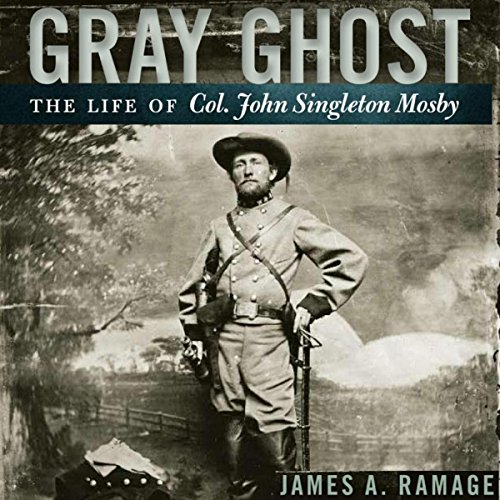 Gray Ghost The Life of Col. John Singleton Mosby (Audible