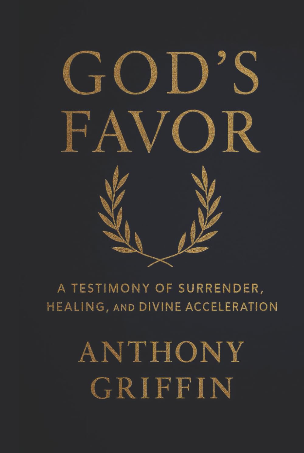God's Favor: A Testimony of Surrender, Healing, And Divine Acceleration