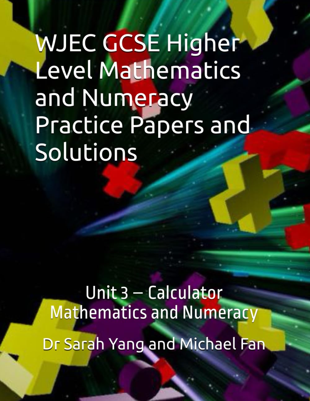 WJEC GCSE Higher Level Mathematics and Numeracy Practice Papers and Solutions: Unit 3 – Calculator, Mathematics and Numeracy