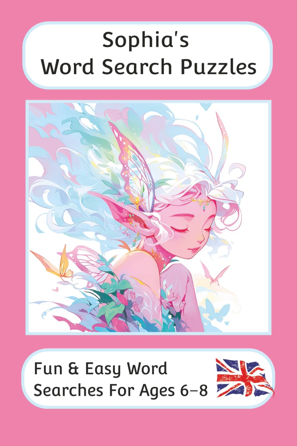 Sophia's Word Search Puzzles - Fun & Easy Words Searches For Ages 6–8: A word search book for 6 to 8 year olds with familiar British words and ... For Children - British Spellings And Themes)