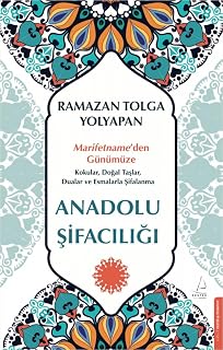 Anadolu Sifaciligi: Marifetname`den Günümüze: Kokular, Dogal Taslar, Dualar ve Esmalarla Sifalanma