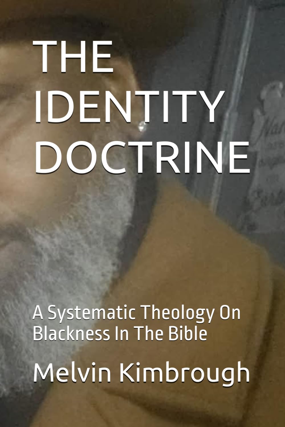 THE IDENTITY DOCTRINE: A Systematic Theology On Blackness In The Bible