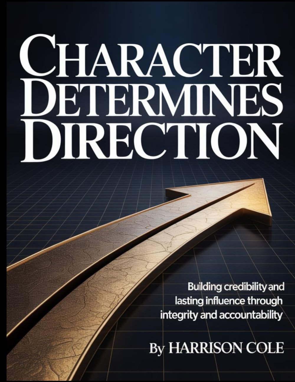 Character Determines Direction: Building Credibility and Lasting Influence Through Integrity and Accountability