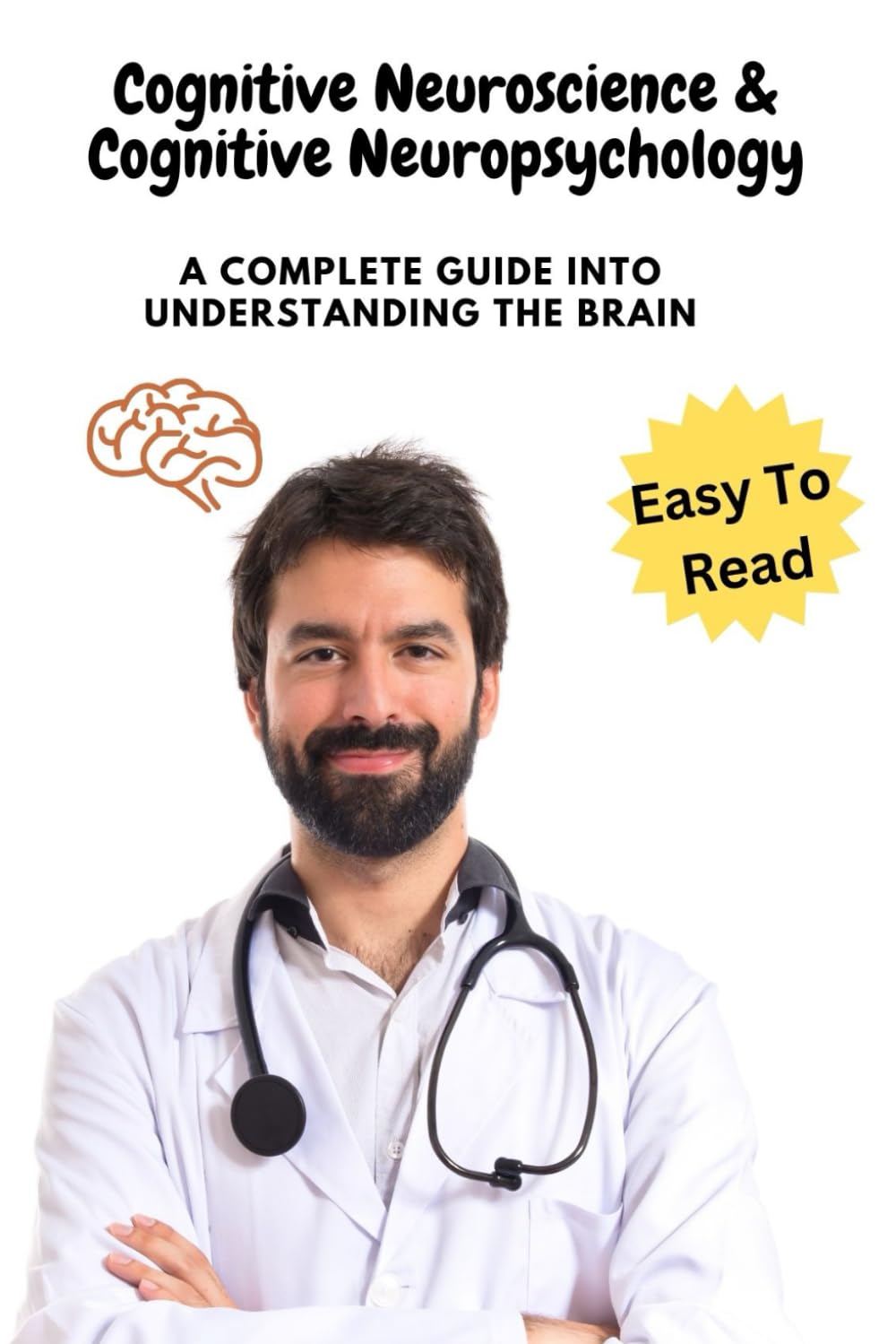 Cognitive Neuroscience & Cognitive Neuropsychology: A Complete Guide Into Understanding the Brain
