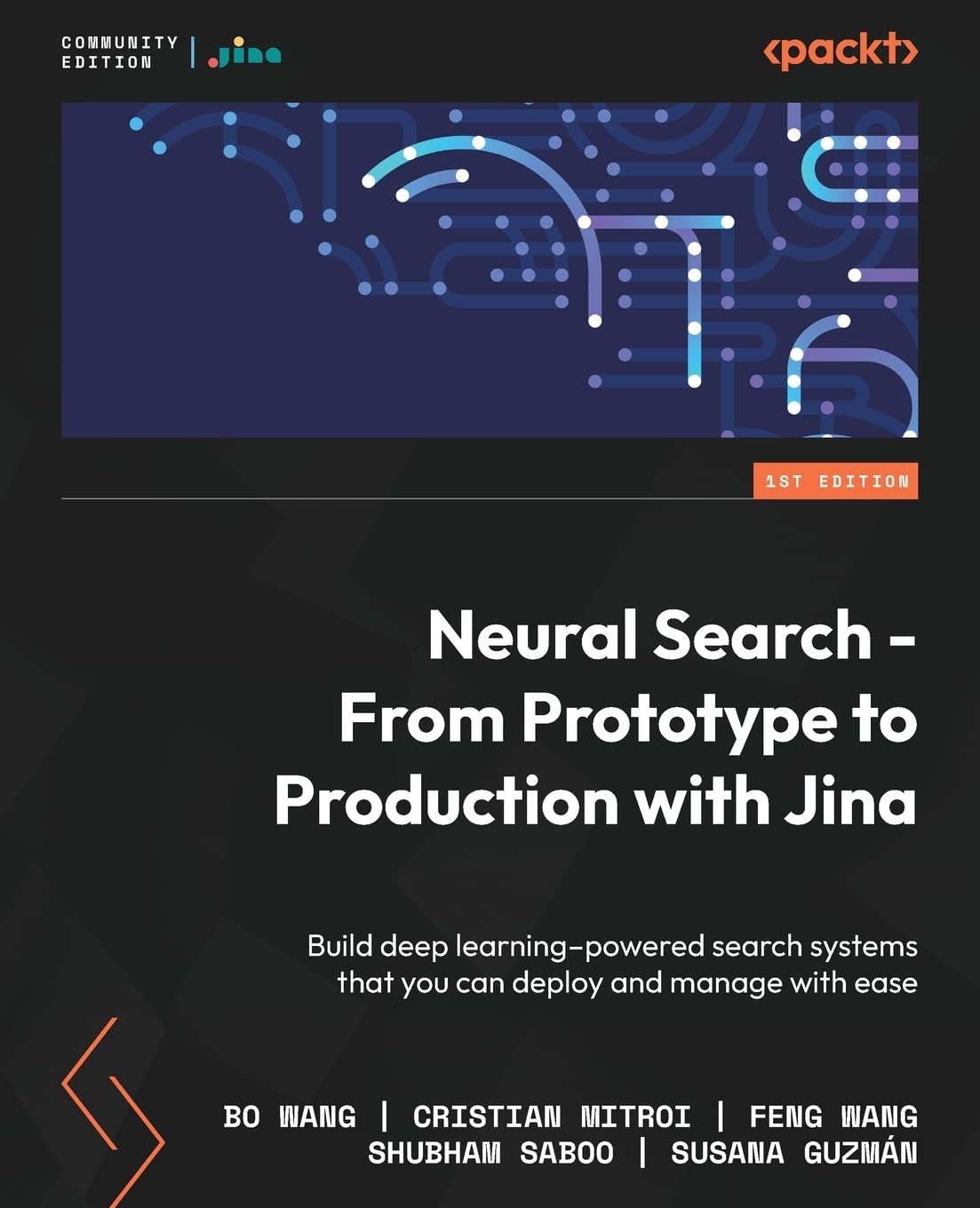 Neural Search - From Prototype to Production with Jina: Build deep learning–powered search systems that you can deploy and manage with ease