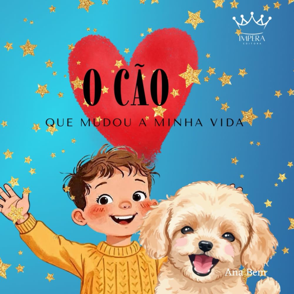O Cão que Mudou a Minha Vida: Uma história doce sobre crescer com um melhor amigo