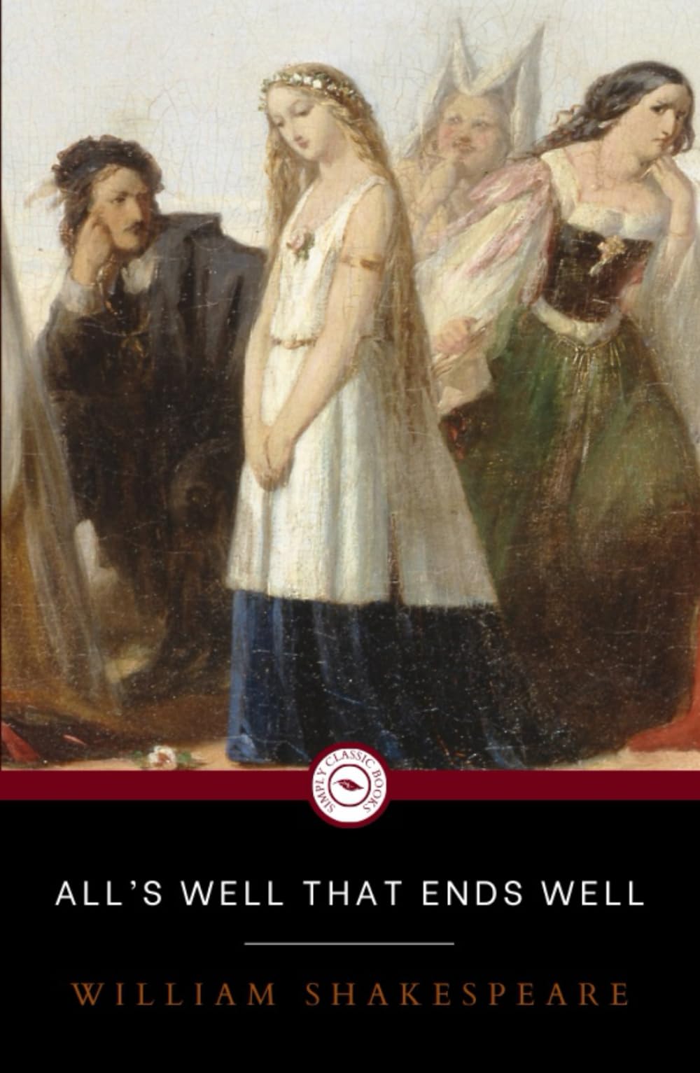 ALL’S WELL THAT ENDS WELL: Literary classic comedy in its original old-spelling edition(Annotated)