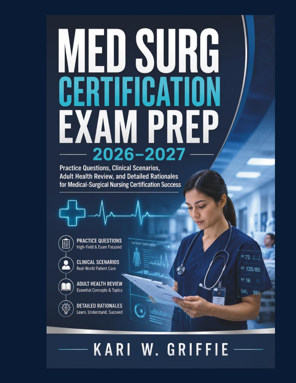 Med Surg Certification Exam Prep 2026-2027: Practice Questions, Clinical Scenarios, Adult Health Review, and Detailed Rationales for Medical-Surgical Nursing Certification Preparation