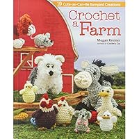 Crochet a Farm: 19 Cute-As-Can-Be Barnyard Creations 1604686162 Book Cover