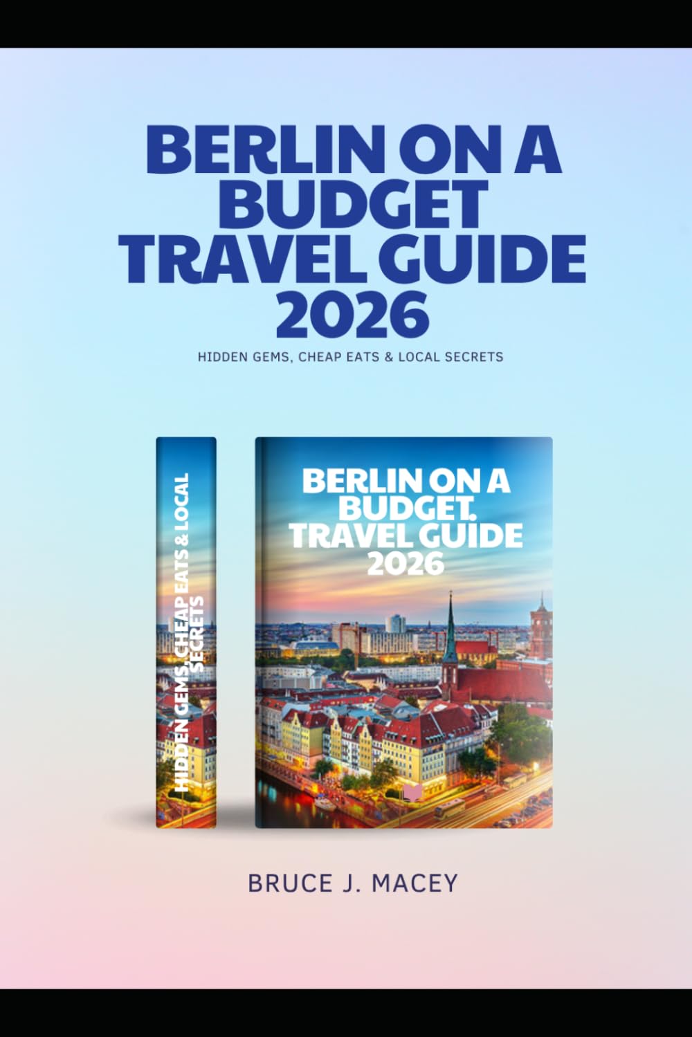 BERLIN ON A BUDGET TRAVEL GUIDE 2026: HIDDEN GEMS, CHEAP EATS & LOCAL SECRETS