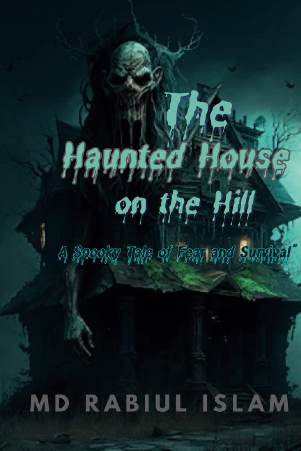 The Haunted House on the Hill: A Spooky Tale of Fear and Survival -: A Children's Book for Ages 8-12 - Perfect for Halloween