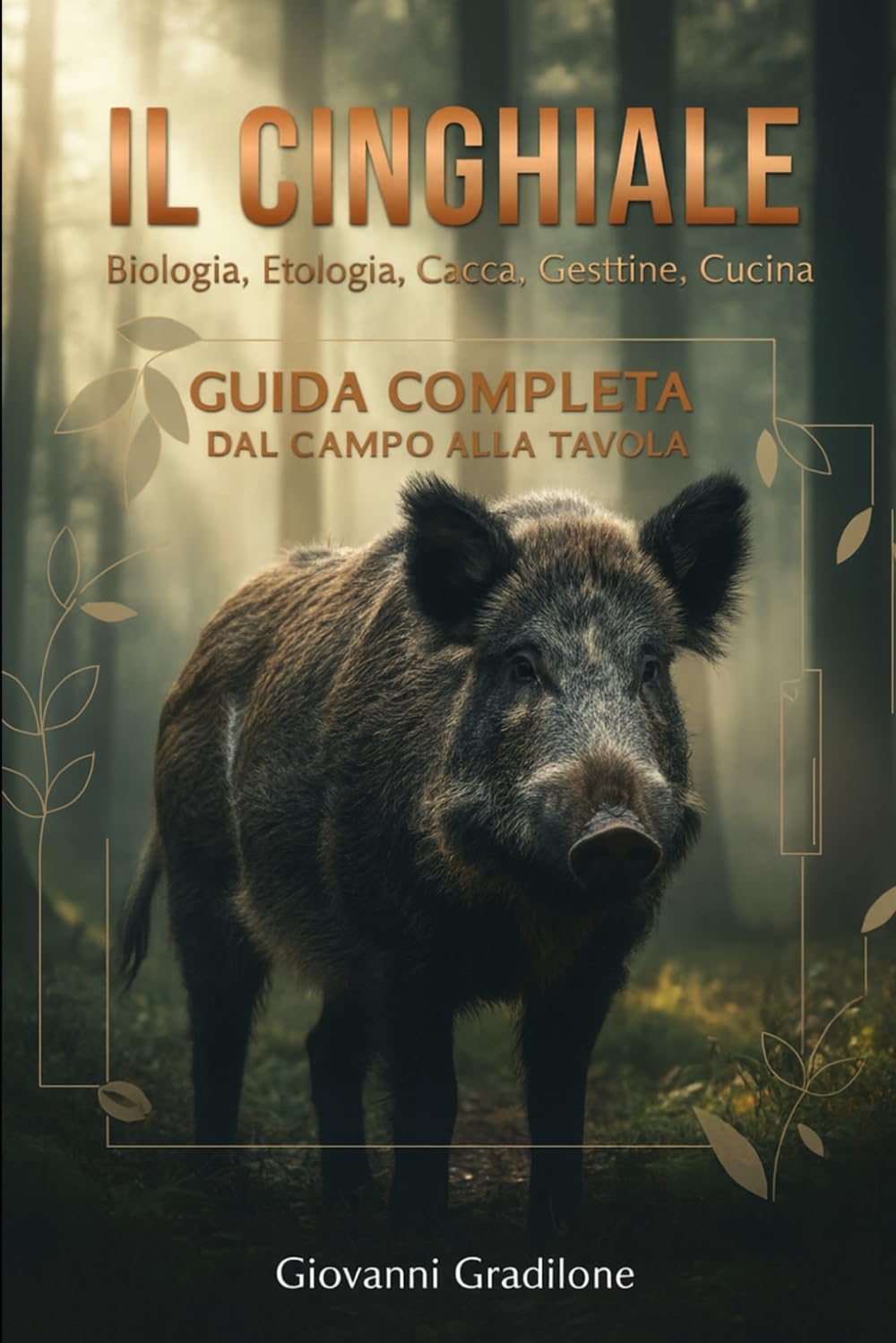 IL CINGHIALE: Biologia • Legislazione • Tecniche • Etica • Cucina