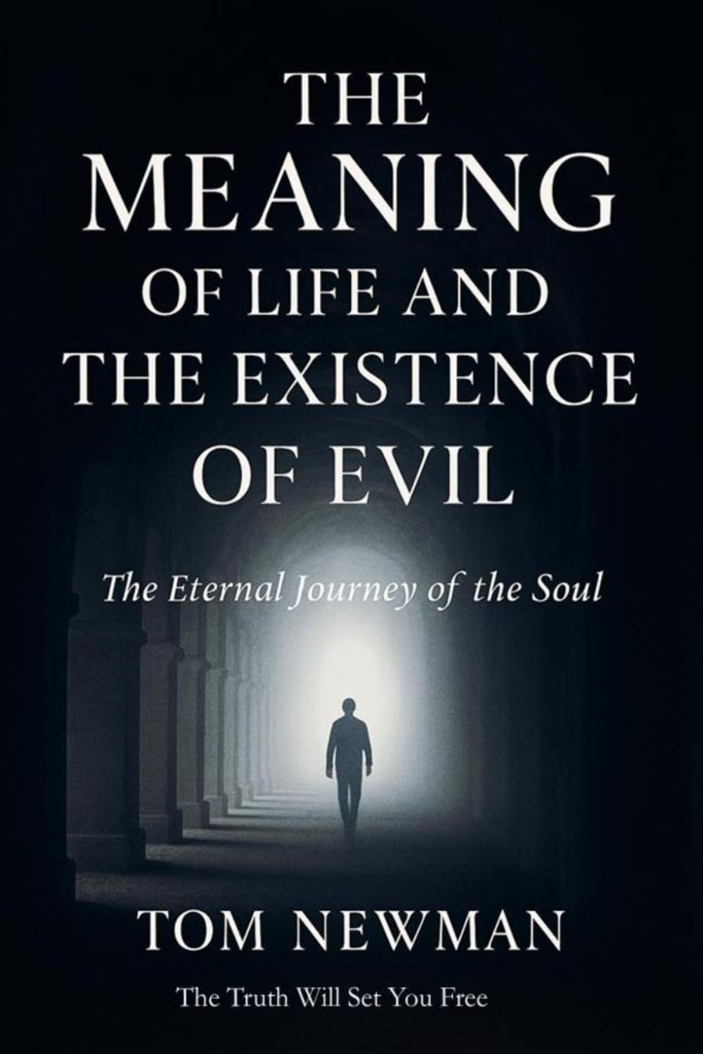 The Meaning of Life and The Existence of Evil: The Eternal Journey of the Soul