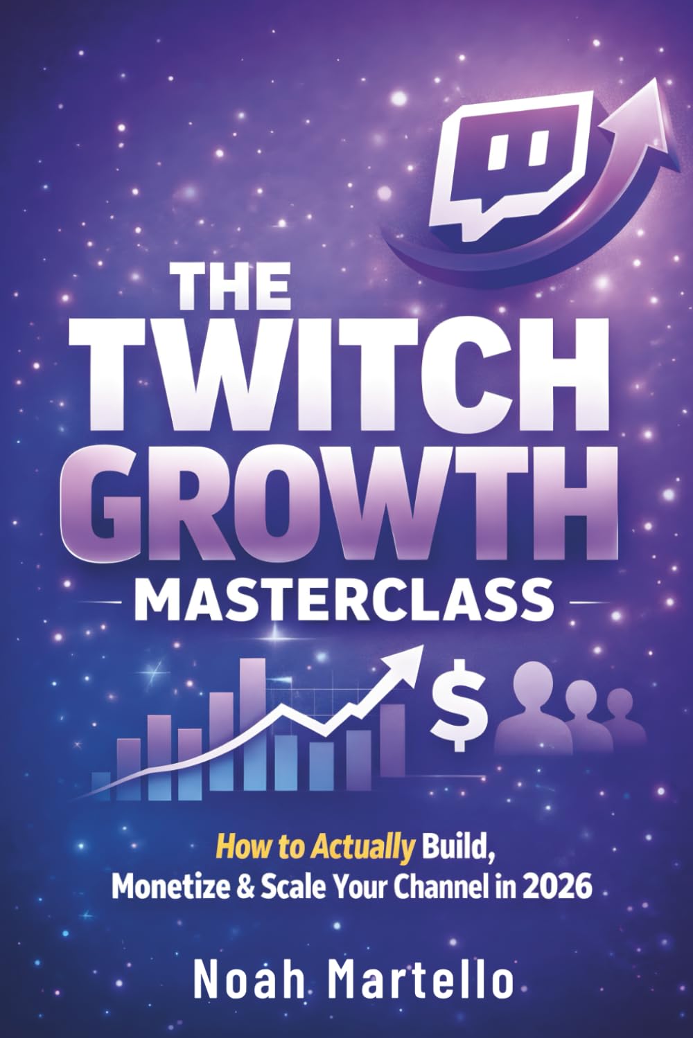 THE TWITCH GROWTH MASTERCLASS: How to Actually Build, Monetize & Scale Your Channel in 2026 Step by Step (Beginner Friendly)