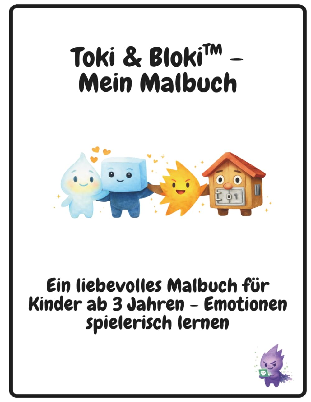 Toki & Bloki™ – Gefühle verstehen und entdecken: Ein liebevolles Malbuch für Kinder ab 3 Jahren – Emotionen spielerisch lernen