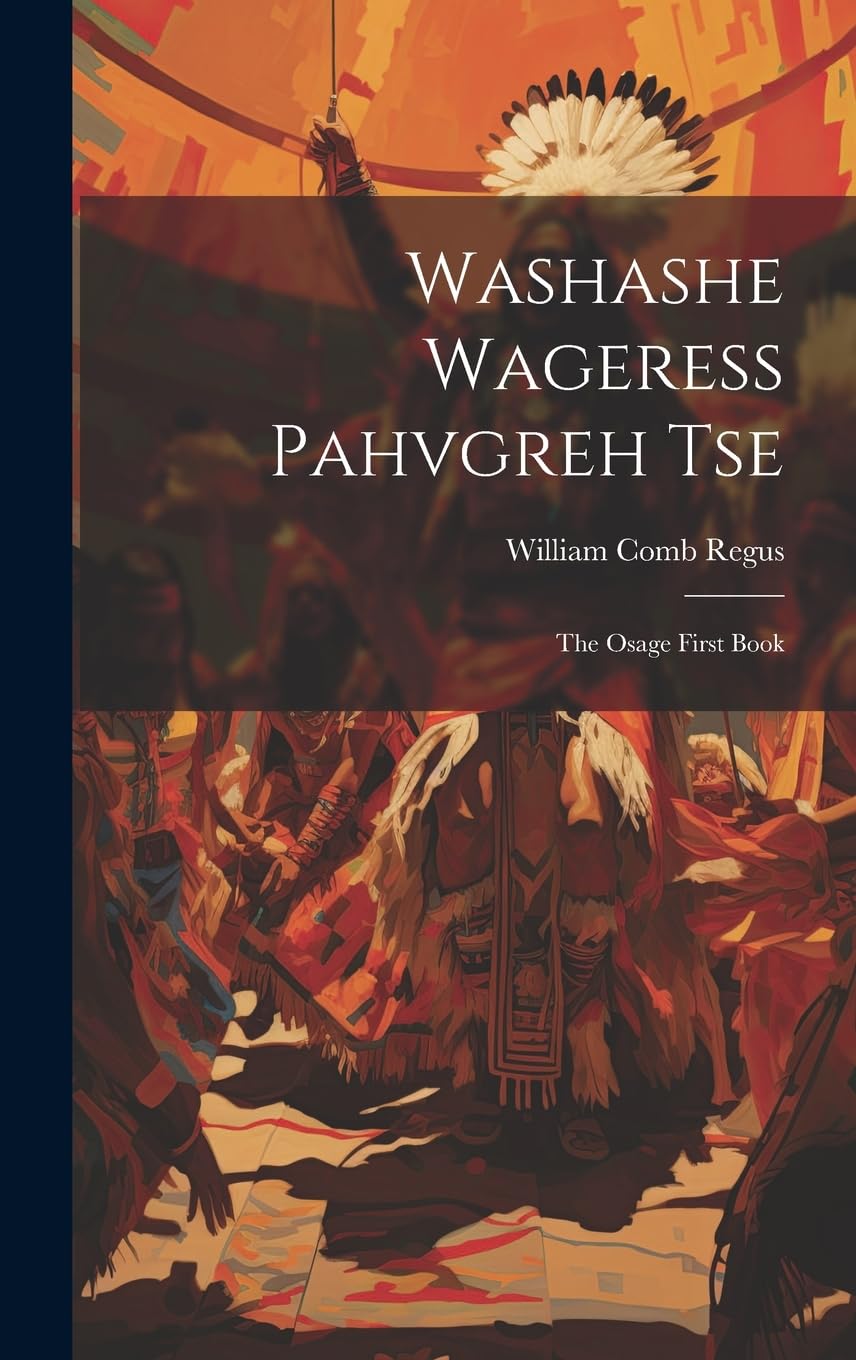 Washashe Wageress Pahvgreh Tse: The Osage First Book
