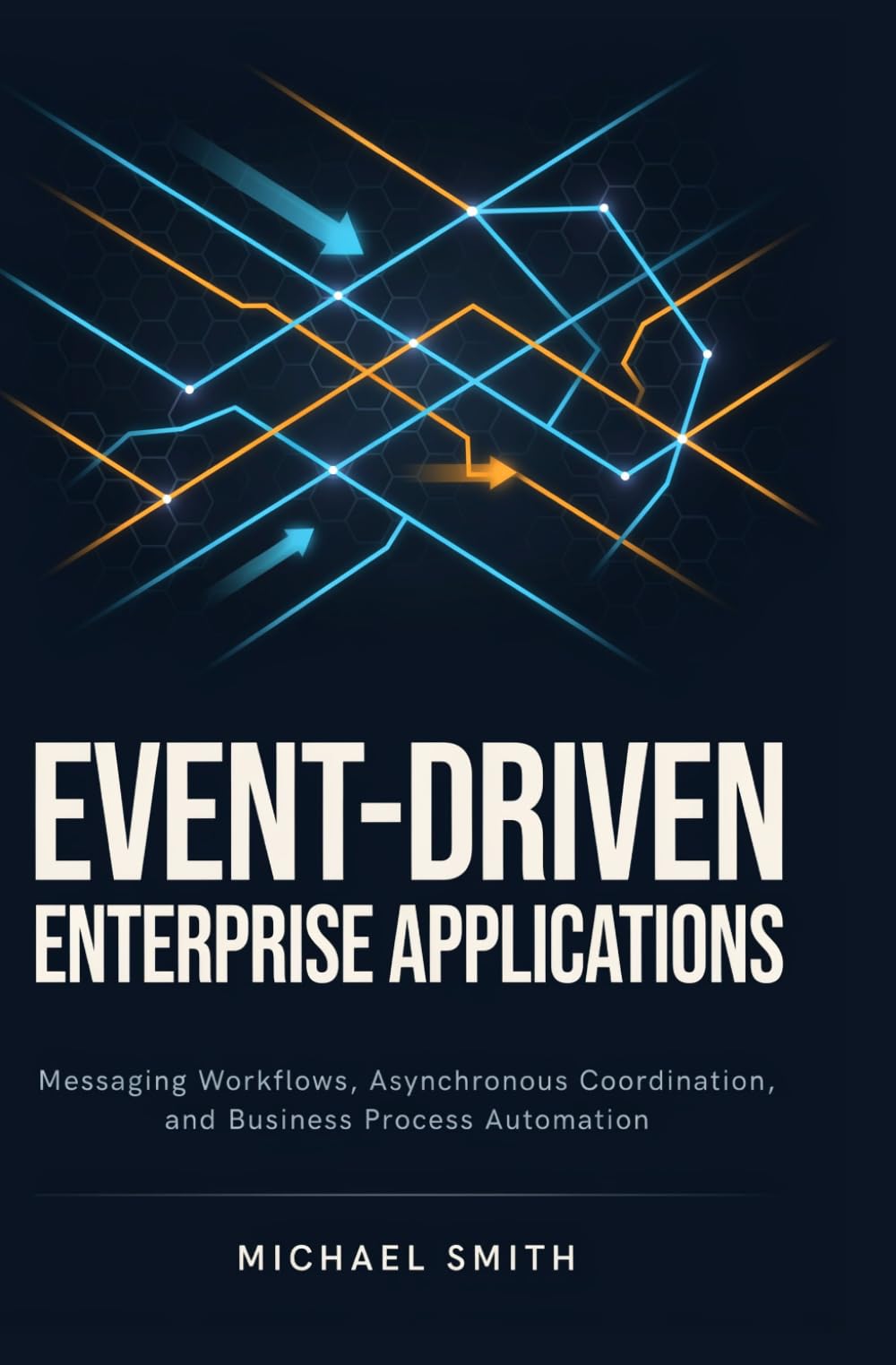 EVENT-DRIVEN ENTERPRISE APPLICATIONS: Messaging workflows asynchronous coordination and business process automation