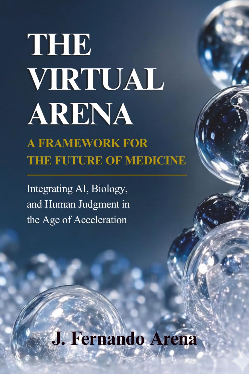 The Virtual Arena: A Framework for the Future of Medicine: Integrating AI, Biology, and Human Judgment in the Age of Acceleration