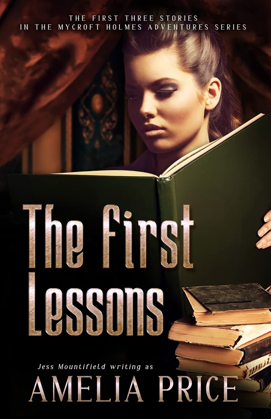The First Lessons: The First Three Stories in the Mycroft Holmes Adventure Series: Volume 1 (Mycroft Adventure series)