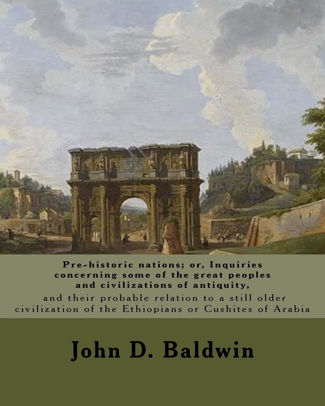 Pre-historic nations; or, Inquiries concerning some of the great peoples and civilizations of antiquity, and their probable relation to a still older ... editor, and popular anthropological writer.