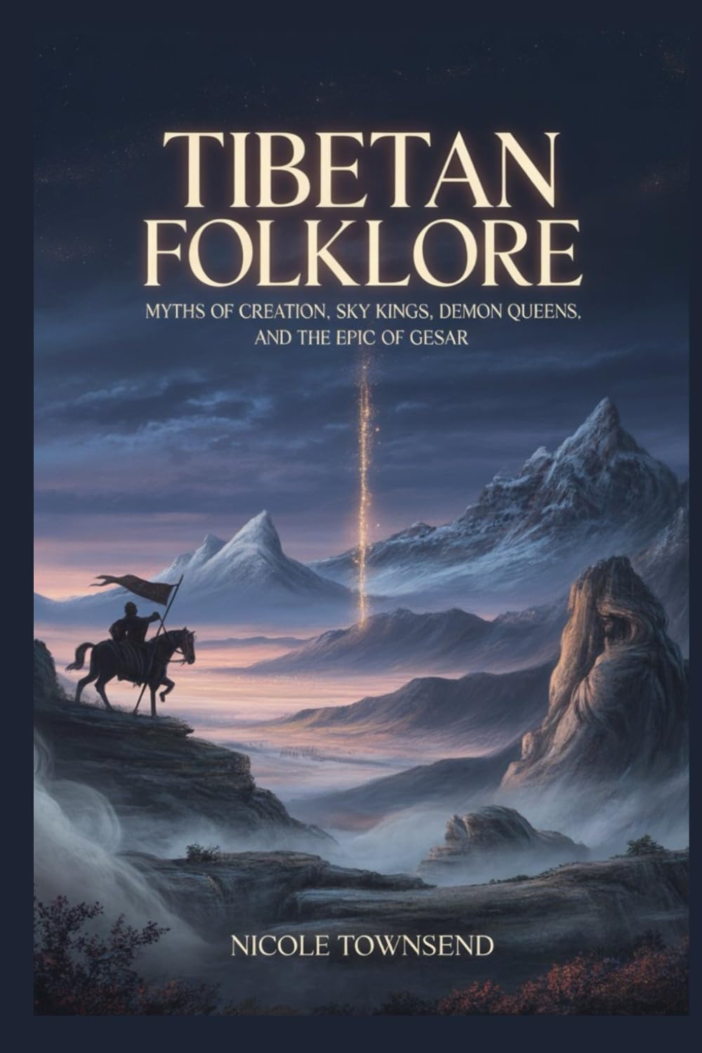 Tibetan Folklore: Myths of Creation, Sky Kings, Demon Queens, and the Epic of Gesar (Echoes of the Ancient World)