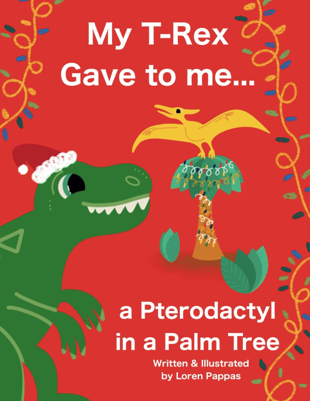 My T-Rex Gave to me a Pterodactyl in a Palm Tree, Dinosaur and Twelve Days of Christmas, Dinosaur Christmas Book for Kids, Dino Book for Toddlers, ...