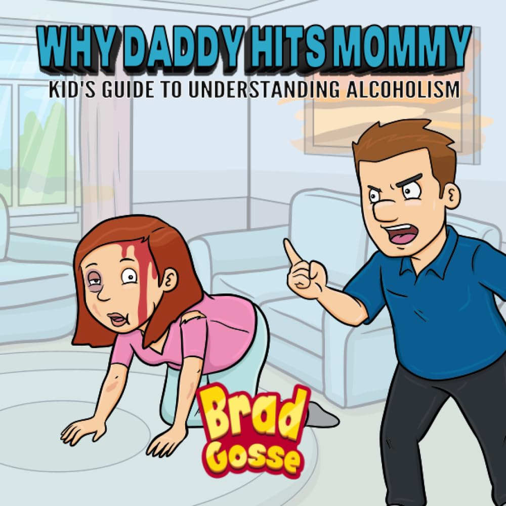 Why Daddy Hits Mommy: Kid's Guide To Understanding Alcoholism: 45 (Rejected Children's Books (Funny Books For Adults))