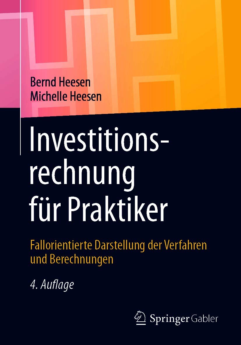 Investitionsrechnung für Praktiker: Fallorientierte Darstellung der Verfahren und Berechnungen
