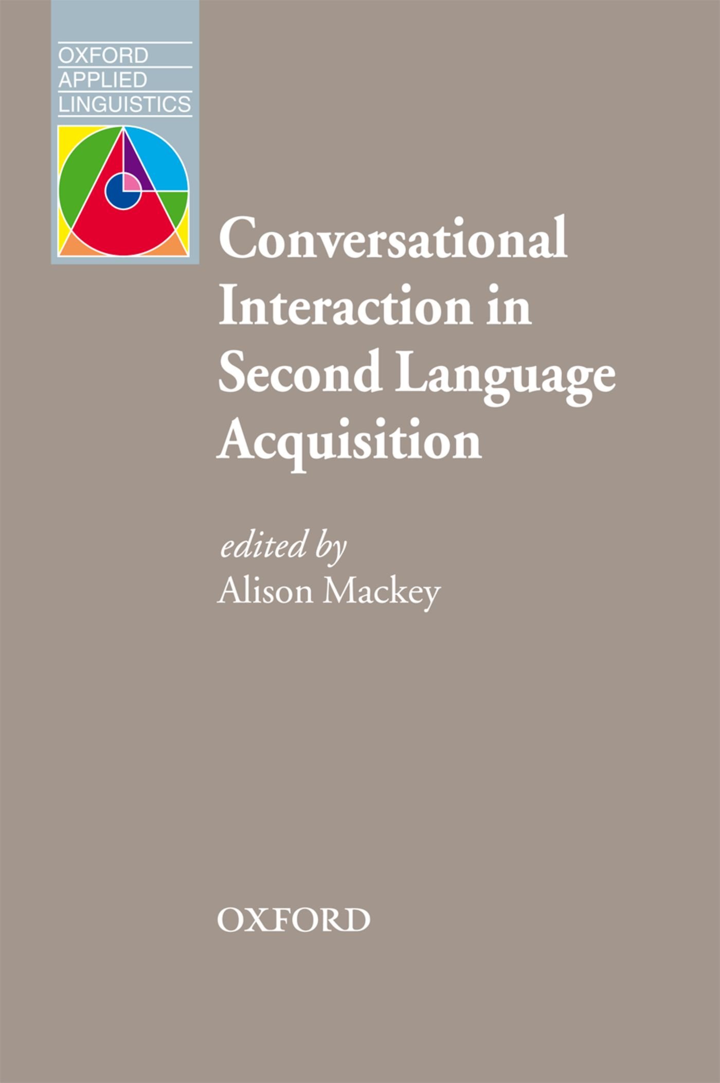 Conversational Interaction in Second Language Acquisition: A Series of Empirical Studies (Oxford Applied Linguistics Book 1)