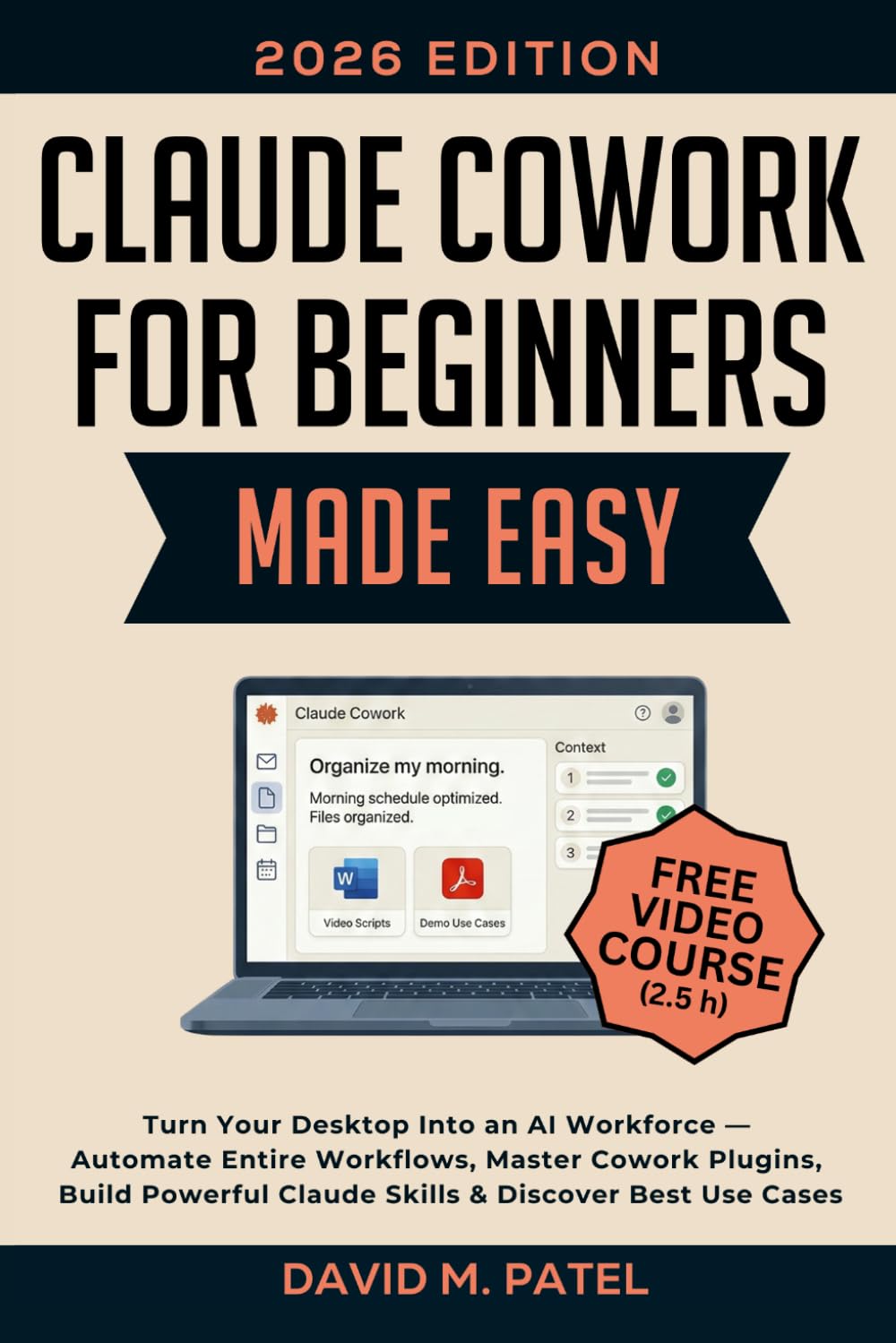 Claude Cowork for Beginners Made Easy: Turn Your Desktop Into an AI Workforce — Automate Entire Workflows, Master Cowork Plugins, Build Powerful ... Intelligence for Beginners Made Easy)