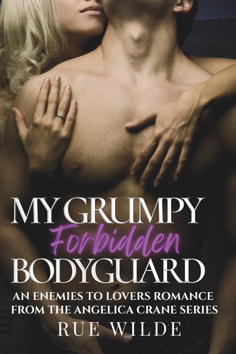 My Grumpy Forbidden Bodyguard: An Enemies To Lovers Romance from the Angelica Crane Series
