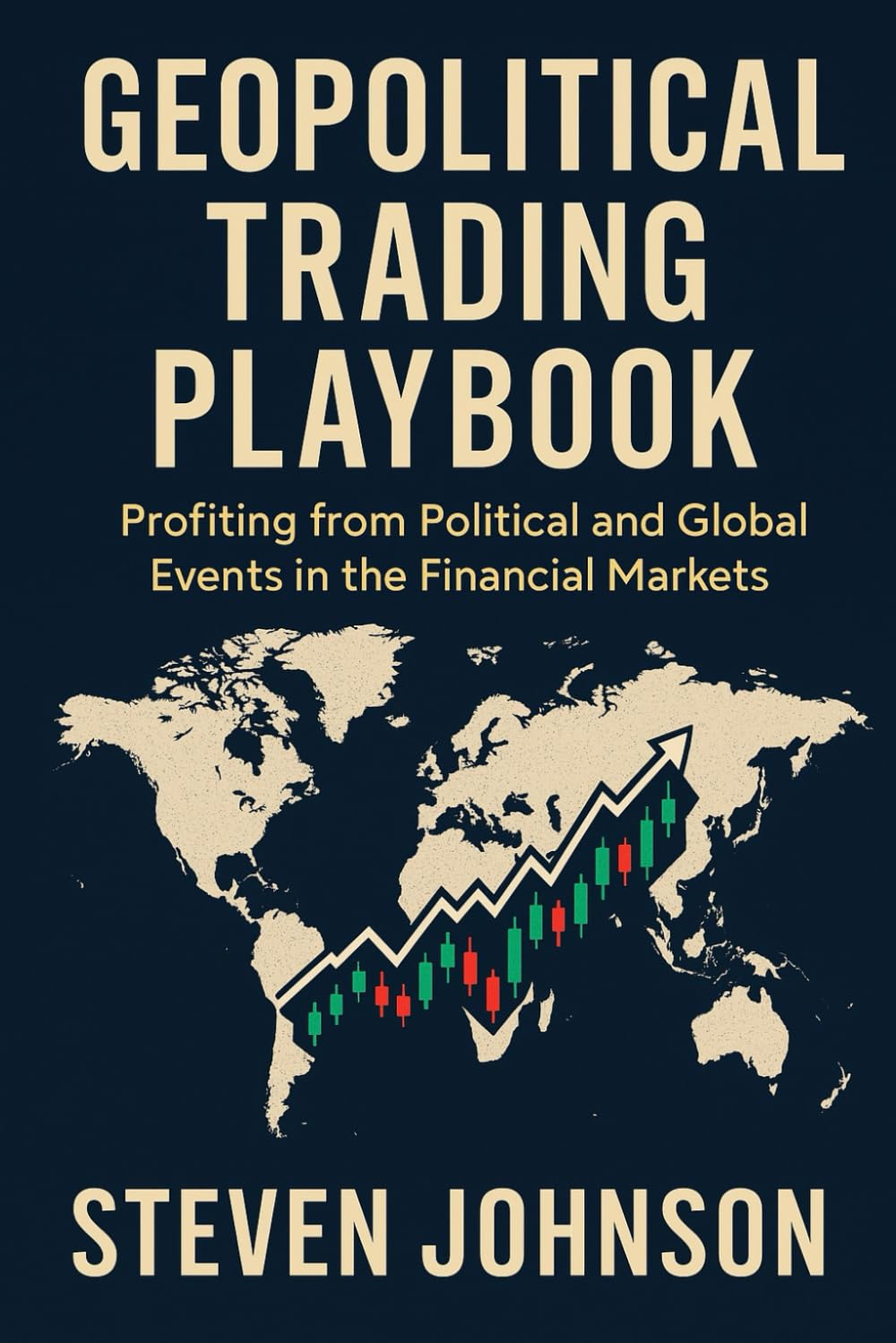 Geopolitical Trading Playbook: Profiting from Political and Global Events in the Financial Markets