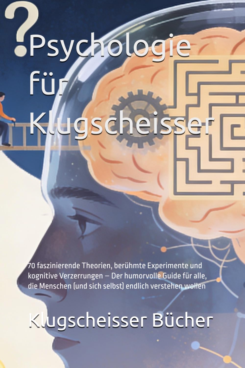 Psychologie für Klugscheisser: 70 faszinierende Theorien, berühmte Experimente und kognitive Verzerrungen – Der humorvolle Guide für alle, die ... verstehen wollen (Klugscheisser Bücher)
