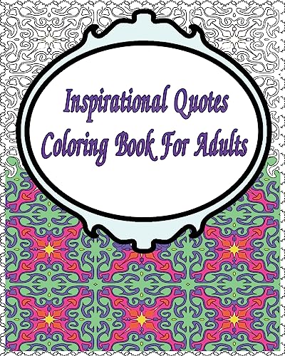 Inspirational Quotes Coloring Book For Adults: A colouring book for fun and relaxation (Motivational and Inspiring Adult Coloring Book)