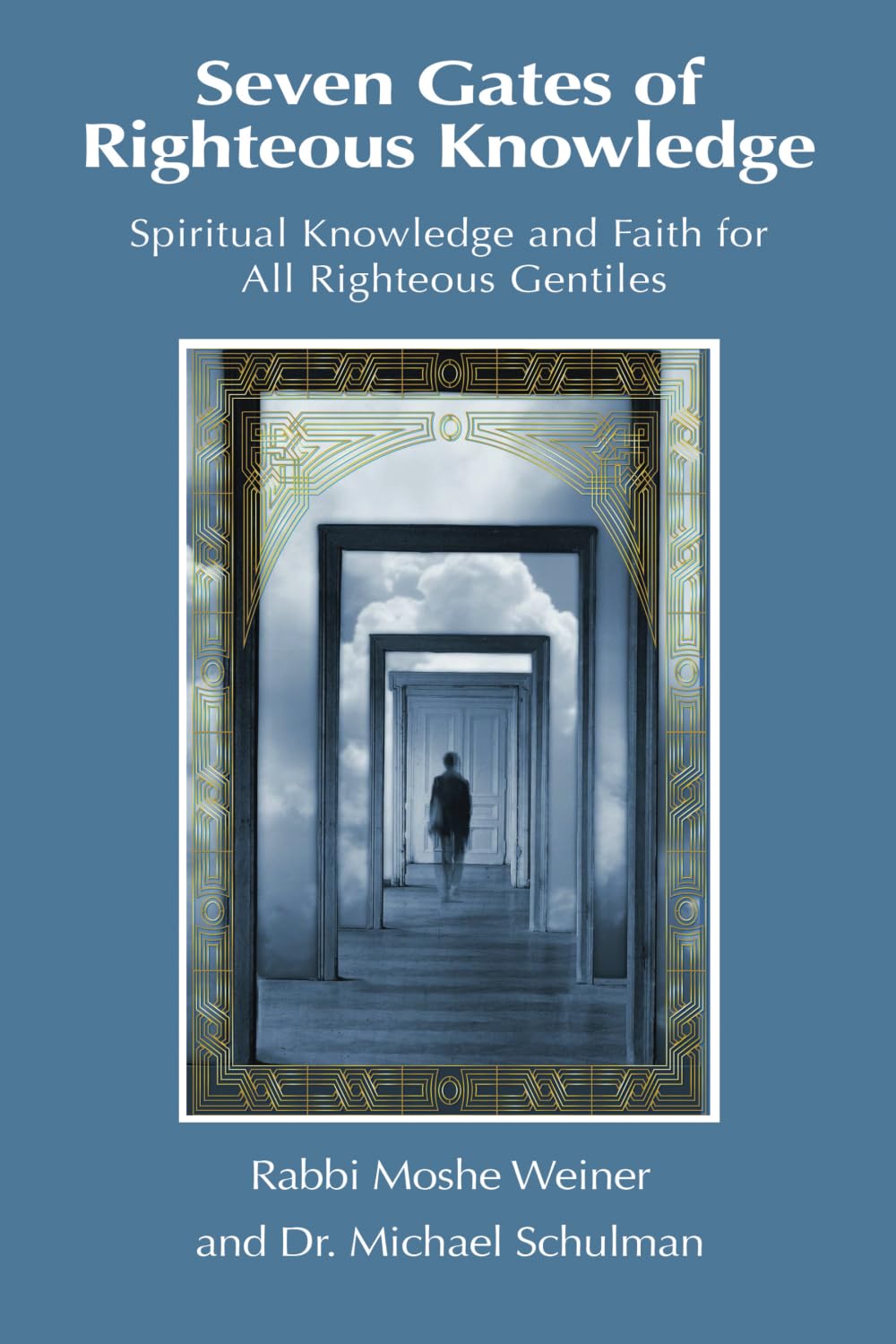 Seven Gates of Righteous Knowledge: A Compendium of Spiritual Knowledge and Faith for the Noahide Movement and All Righteous Gentiles