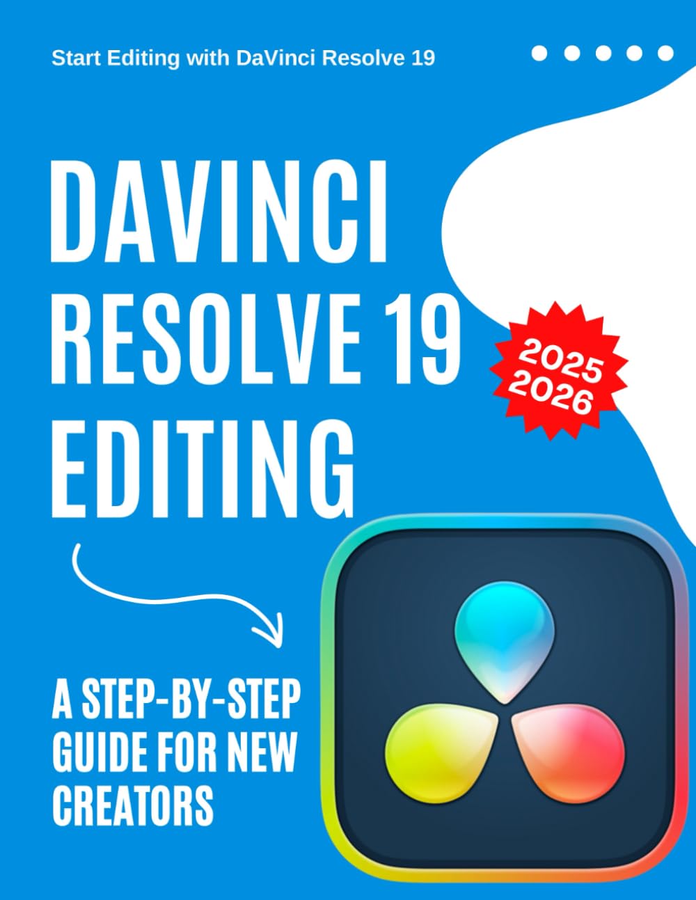 Start Editing with DaVinci Resolve 19 : A Step-by-Step Guide for New Creators 2025-2026