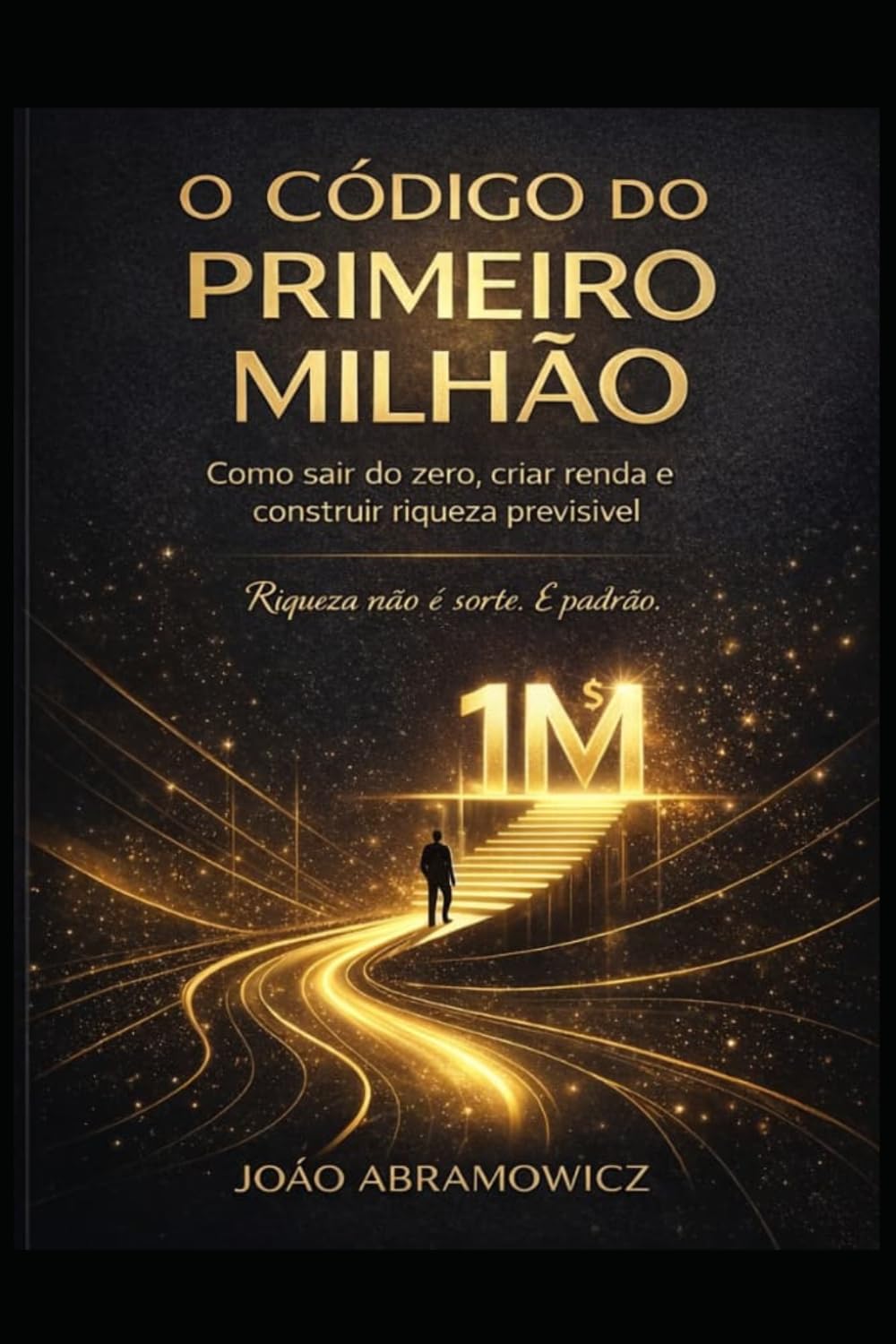 O código do primeiro milhão: Como sair do Zero, criar renda e construir riqueza previsivel.