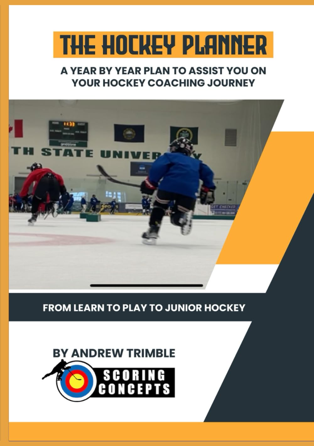 The Hockey Planner: A Year by Year Plan to Assist You on Your Hockey Coaching Journey: From Learn to Play to Junior Hockey