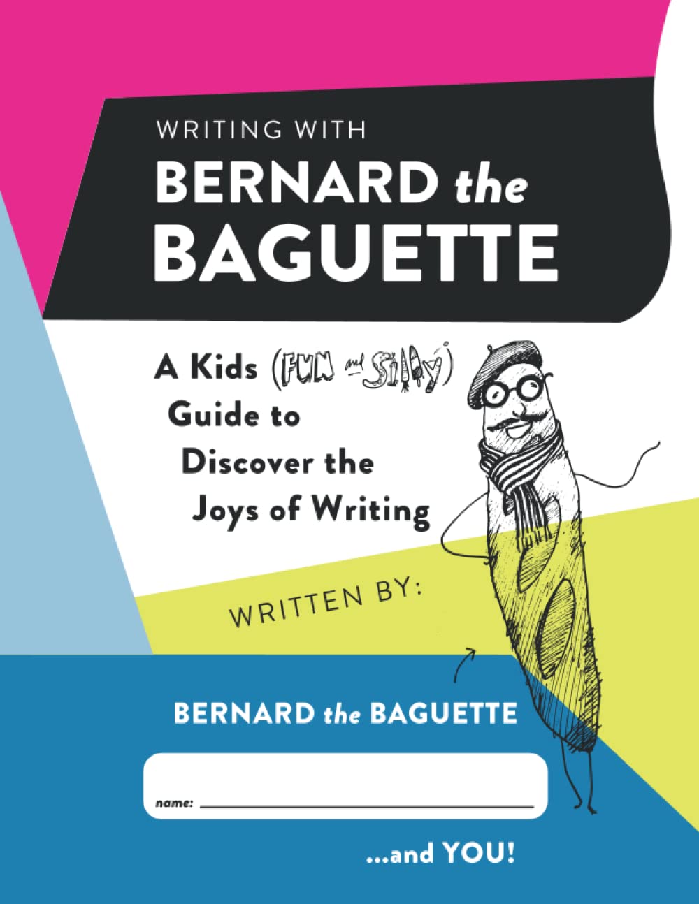 Writing with Bernard the Baguette: A Kids (Fun and Silly) Guide to Discover the Joys of Writing